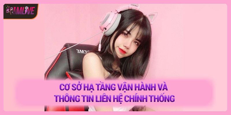 Cơ sở hạ tầng vận hành và thông tin liên hệ chính thống