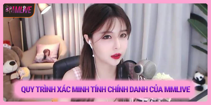 Quy trình xác minh tính chính danh của MMlive